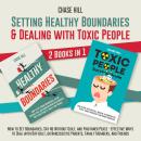 Setting Healthy Boundaries & Dealing with Toxic People : 2 Books in 1: How to Set Boundaries, Say No Audiobook