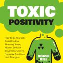 Toxic Positivity: How to Be Yourself, Avoid Positive Thinking Traps, Master Difficult Situations, Co Audiobook