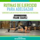 [Spanish] - Rutinas De Ejercicio Para Adelgazar - Basado En Las Enseñanzas De Frank Suarez: Ejercici Audiobook