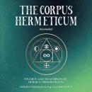 The Corpus Hermeticum (Annotated): Studies and Teachings of Hermes Trismegistus Audiobook