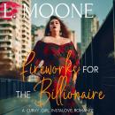 Fireworks for the Billionaire: A Steamy Curvy Girl Instalove Romance Audiobook