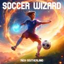 Soccer Wizard: A Magical Way to Learn About Soccer: Unravel the mystical language of soccer, from th Audiobook