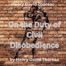 Henry David Thoreau: On The Duty of Civil Disobedience: original title: Resistance to Civil Governme Audiobook