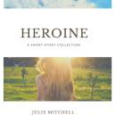 Heroine: A Short Story Collection Audiobook