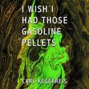 I Wish I Had Those Gasoline Pellets Audiobook