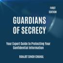 Guardians of Secrecy: Your Expert Guide to Protecting Your Confidential Information Audiobook