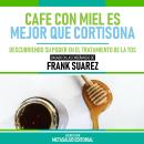 [Spanish] - Cafe Con Miel Es Mejor Que Cortisona - Basado En Las Enseñanzas De Frank Suarez: Descubr Audiobook