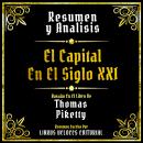 [Spanish] - Resumen Y Analisis - El Capital En El Siglo XXI: Basado En El Libro De Thomas Piketty (E Audiobook