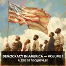 Democracy in America — Volume 1 (Unabridged) Audiobook