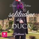 [Italian] - La solitudine del Duca: Due vite orribili unite da un amore sincero... Audiobook