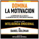 [Spanish] - Domina La Motivacion - Basado En El Libro Inteligencia Emocional De Daniel Goleman: La I Audiobook