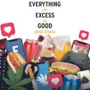 Everything in excess is good: Written and narrated by Diego Segura Audiobook