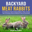 Backyard Meat Rabbits: A Comprehensive Guide to Raising Rabbits for Meat, Including Tips on Choosing Audiobook