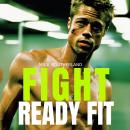 Fight Ready Fit: Mastering Strength, Endurance, and Mental Grit Audiobook