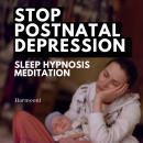 Stop Postnatal Depression Sleep Hypnosis Meditation Audiobook