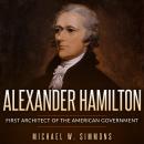 Alexander Hamilton: First Architect Of The American Government Audiobook