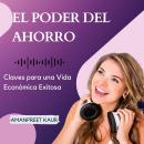 [Spanish] - El Poder del Ahorro: Claves para una Vida Económica Exitosa Audiobook