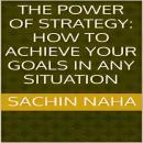 The Power of Strategy: How to Achieve Your Goals in Any Situation Audiobook