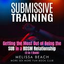 Submissive Training: Getting the Most Out of Being the SUB in a BDSM Relationship (2-in-1 Book) Audiobook