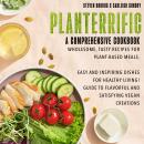 Planterrific, A Comprehensive Cookbook Wholesome, Tasty Recipes for Plant-Based Meals: Easy and Insp Audiobook
