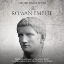 The Roman Empire: The History and Legacy of the Ancient World’s Most Famous Empire from Julius Caesa Audiobook
