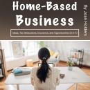 Home-Based Business: Ideas, Tax Deductions, Insurance, and Opportunities (3 in 1) Audiobook
