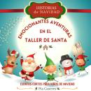 [Spanish] - Historias de Navidad: Emocionantes Aventuras en el Taller de Santa: Cuentos cortos de Navidad para niños Audiobook