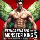 Reincarnated for the Monster King 5: Spicy Genderbender Isekai Monster Romance Erotic Short Story Audiobook