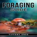 FORAGING GUIDE: Finding and Recognizing Local Wild Edible Plants and Mushrooms (2022 for Beginners) Audiobook