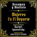 [Spanish] - Resumen Y Analisis - Mujeres En El Deporte: Basado En El Libro De Rachel Ignotofsky Audiobook