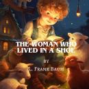 The Woman Who Lived In A Shoe: Finally, the reason why her house was  a shoe. Audiobook