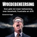 [Dutch; Flemish] - Woedebeheersing: Een gids tot meer beheersing over boosheid, frustratie en drift Audiobook