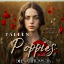 Fallen Poppies: A NOVEL: A Dark Coming of Age Family Saga Audiobook
