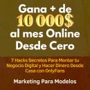 [Spanish] - Gana + de 10 000 $ al mes Online Desde Cero: 7 Hacks Secretos Para Montar tu Negocio Dig Audiobook