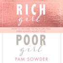 Rich Girl Poor Girl: How to Become the Rich Girl You Were Always Meant to Be Audiobook