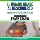 [Spanish] - El Higado Graso Al Descubierto - Basado En Las Enseñanzas De Frank Suarez: Abordando La  Audiobook