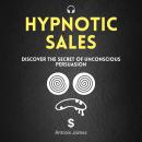 Hypnotic Sales: Discover the Secret of Unconscious Persuasion Audiobook