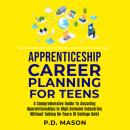 Apprenticeship Career Planning For Teens: A Comprehensive Guide To Securing Apprenticeships In High  Audiobook