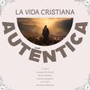 [Spanish] - La Vida Cristiana Auténtica Audiobook