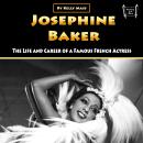 Josephine Baker: The Life and Career of a Famous French Actress Audiobook