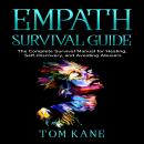 Empath Survival Guide: The Complete Survival Manual for Healing, Self-Discovery, and Avoiding Abuser Audiobook