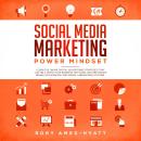 Social Media Marketing Power Mindset: Learn the Online Digital Advertising Strategies That Can Help  Audiobook