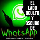 [Spanish] - El lado oculto y oscuro de WhatsApp Audiobook