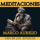 [Spanish] - Meditaciones Marco Aurelio: Vida de los Estoicos | Adaptada para el Lector Contemporáneo Audiobook