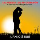 [Spanish] - La poesía de mi corazón: Un relato inspirador de amor y perseverancia Audiobook