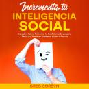 [Spanish] - Incrementa tu Inteligencia Social: Descubre Cómo Aumentar tu Coeficiente Social para Sen Audiobook