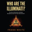 Who Are The Illuminati: The Secret Societies, Symbols, Bloodlines and The New World Order Audiobook