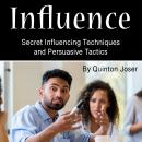 Influence: Secret Influencing Techniques and Persuasive Tactics Audiobook