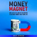 Money Magnet: How to Use the Laws of the Universe to Attract Money Into Your Life Audiobook