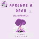 [Spanish] - Aprende a orar en 20 Minutos: La Oración Contemplativa Como Fuente De Vida Y Esperanza Audiobook